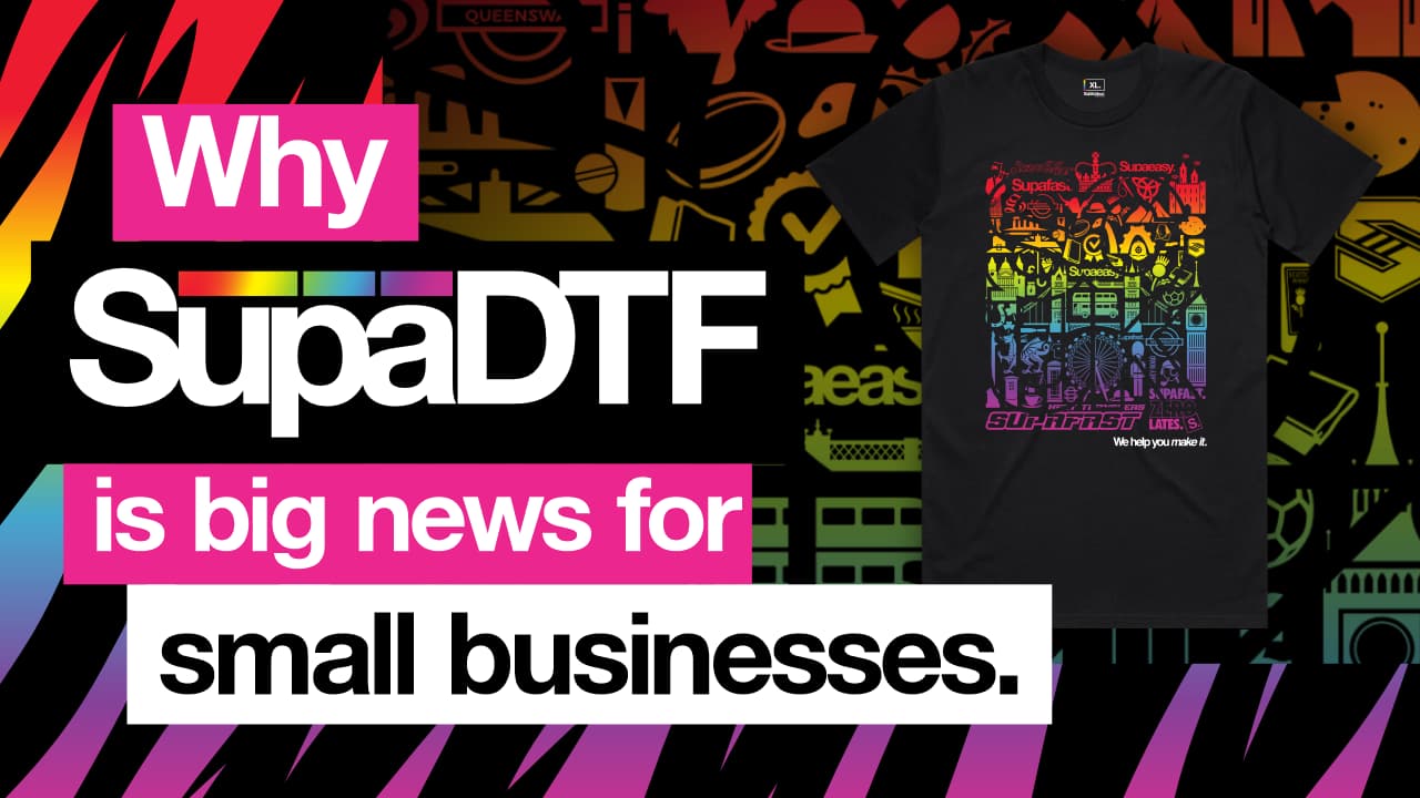Banner text reading 'Why SupaDTF is big news for small businesses,' highlighting the revolutionary Direct to Film (DTF) technology